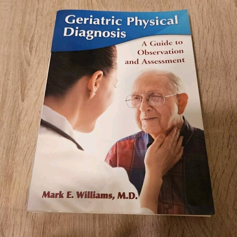 Geriatric Physical Diagnosis : A Guide to Observation and Assessment by Mark E.